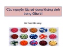 Bài giảng Các nguyên tắc sử dụng kháng sinh trong điều trị