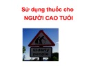 Bài giảng Sử dụng thuốc cho người cao tuổi