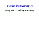 Bài giảng Thuốc kháng virus - TS. Đỗ Thị Thanh Thủy