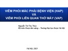 Bài giảng Viêm phổi mắc phải bệnh viện (HAP) và viêm phổi liên quan thở máy (VAP) - Nguyễn Thị Thu Thủy