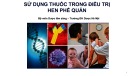 Bài giảng Sử dụng thuốc trong điều trị hen phế quản