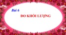 Bài giảng Khoa học tự nhiên 6 - Bài 6: Đo khối lượng (Sách Kết nối tri thức)