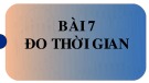 Bài giảng Khoa học tự nhiên 6 - Bài 7: Đo thời gian (Sách Kết nối tri thức)