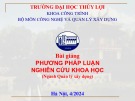 Bài giảng Phương pháp luận nghiên cứu khoa học (Ngành Quản lý xây dựng) - TS.GVC. Đinh Thế Mạnh