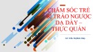 Bài giảng Chăm sóc trẻ bị trào ngược dạ dày – thực quản - GV. Trần Thị Bích Thủy