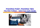 Bài giảng Phương pháp, phương tiện truyền thông – giáo dục sức khỏe