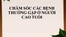 Bài giảng Chăm sóc các bệnh thường gặp ở người cao tuổi