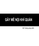 Bài giảng Gây mê nội khí quản - BS. Trương sáng kiến