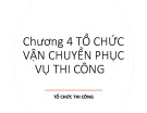 Bài giảng Tổ chức thi công: Chương 4 - Tổ chức vận chuyển phục vụ thi công