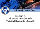 Bài giảng Kỹ thuật thi công (Phần 1): Chương 2 - Nguyễn Quang Trường