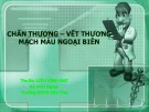 Bài giảng Chấn thương vết thương mạch máu ngoại biên - ThS.BS. Liêu Vĩnh Đạt