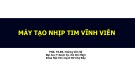 Bài giảng Máy tạo nhịp tim vĩnh viễn - PGS. TS.BS. Hoàng Văn Sỹ