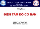 Bài giảng Điện tâm đồ cơ bản - BSCKI Trần Thanh Tuấn và PGS. TS Châu Ngọc Hoa