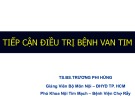 Bài giảng Tiếp cận điều trị bệnh van tim - TS.BS.Trương Phi Hùng