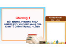 Bài giảng Kinh tế chính trị Mác-Lênin - Chương 1: Đối tượng, phương pháp nghiên cứu và chức năng của kinh tế chính trị Mác - Lênin (2023)