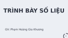 Bài giảng Xác suất thống kê: Trình bày số liệu - BS. Phạm Hoàng Gia Khương