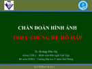 Bài giảng Chẩn đoán hình ảnh triệu chứng hệ hô hấp - TS. Hoàng Đức Hạ