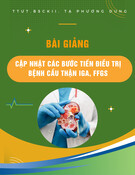 Bài giảng Cập nhật các bước tiến điều trịbệnh cầu thận IgA, FFGS - TTƯT.BSCKII. Tạ Phương Dung