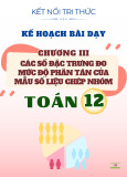 Giáo án môn Toán 12 - Chương III: Các số đặc trưng đo mức độ phân tán của mẫu số liệu ghép nhóm (Sách Kết nối tri thức)