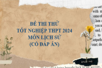 Đề thi thử tốt nghiệp THPT năm 2024 môn Lịch sử (Có đáp án)