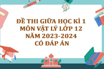 Đề thi giữa học kì 1 môn Vật lý lớp 12 năm 2023-2024 (Có đáp án)